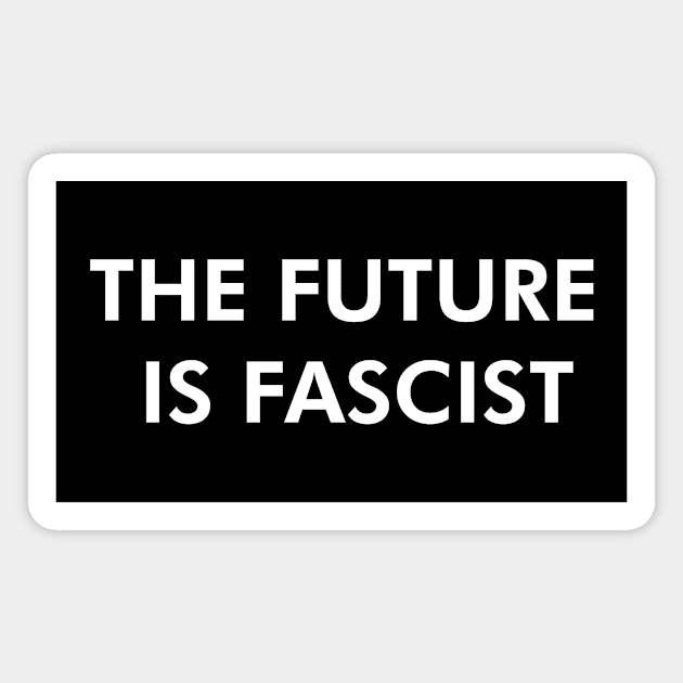 The Future is Fascist Magnet by Censored_Mask